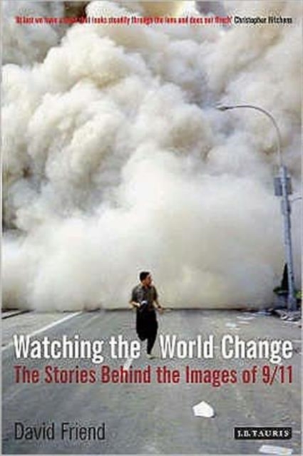 Watching the World Change : The Stories Behind the Images of 9/11, Paperback / softback Book