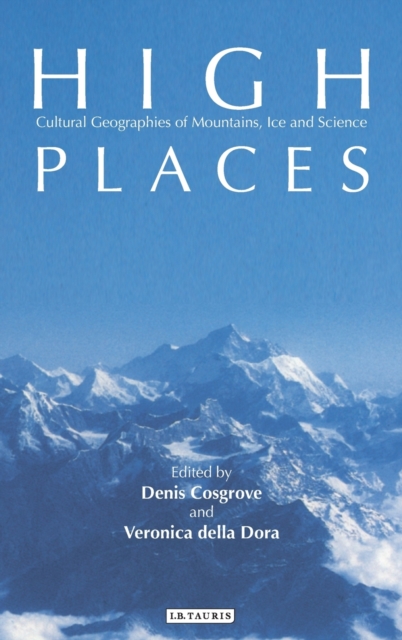 High Places : Cultural Geographies of Mountains, Ice and Science, Hardback Book