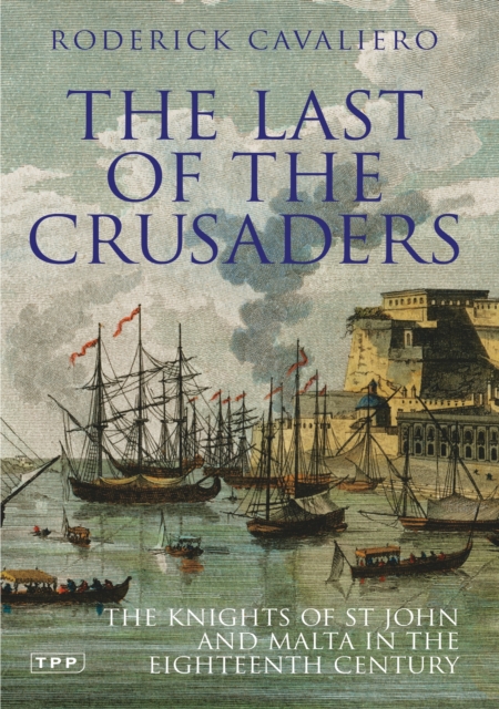 The Last of the Crusaders : The Knights of St John and Malta in the Eighteenth Century, Paperback / softback Book