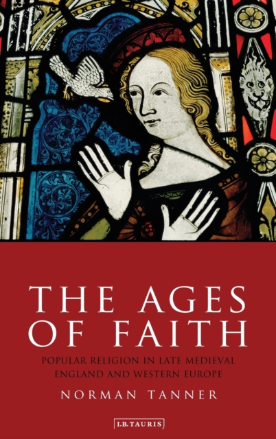 The Ages of Faith : Popular Religion in Late Medieval England and Western Europe, Hardback Book