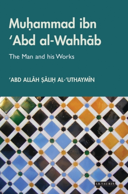 Muhammad Ibn 'Abd Al-Wahhab : The Man and His Works, Hardback Book