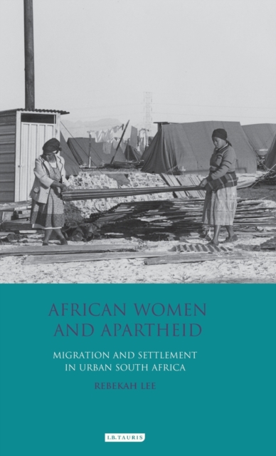 African Women and Apartheid : Migration and Settlement in South Africa, Hardback Book
