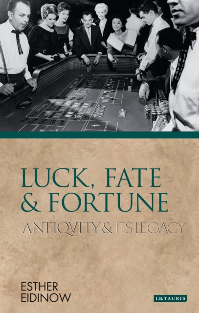 Luck, Fate and Fortune : Antiquity and Its Legacy, Hardback Book
