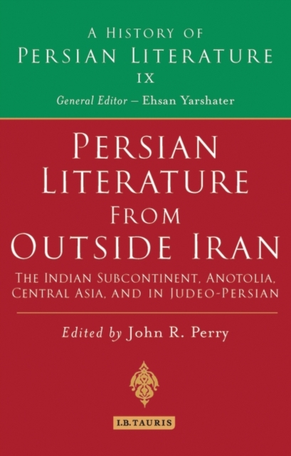 Persian Literature from Outside Iran: The Indian Subcontinent, Anatolia, Central Asia, and in Judeo-Persian : History of Persian Literature A, Vol IX, Hardback Book