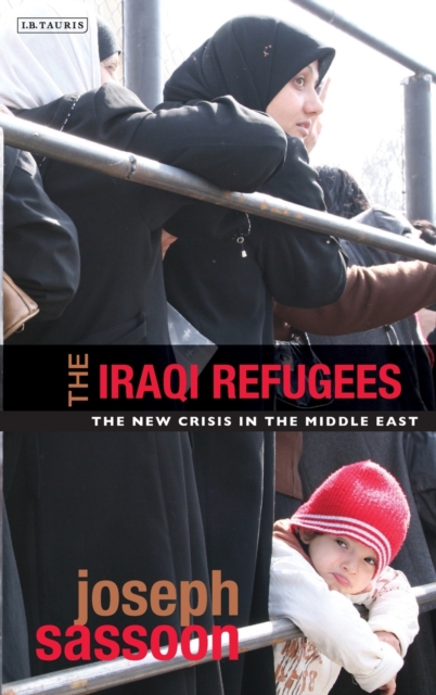 The Iraqi Refugees : The New Crisis in the Middle East, Hardback Book