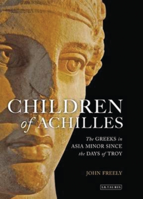 Children of Achilles : The Greeks in Asia Minor Since the Days of Troy, Hardback Book