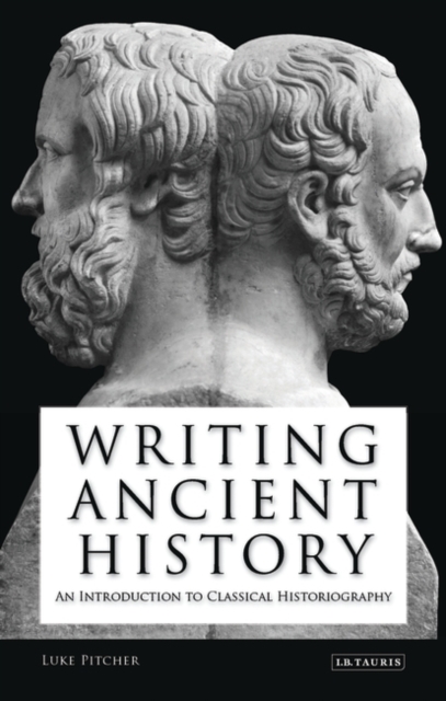 Writing Ancient History : An Introduction to Classical Historiography, Paperback / softback Book