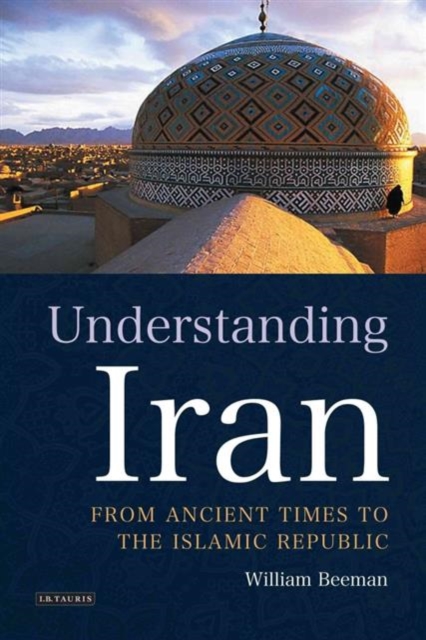 Understanding Iran : From Ancient Times to the Islamic Republic, Paperback / softback Book