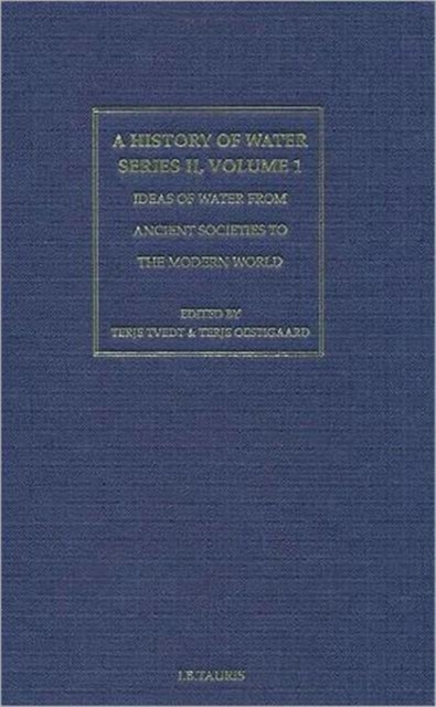 History of Water, A, Series II, Volume 1 : Ideas of Water from Ancient Societies to the Modern World, Hardback Book