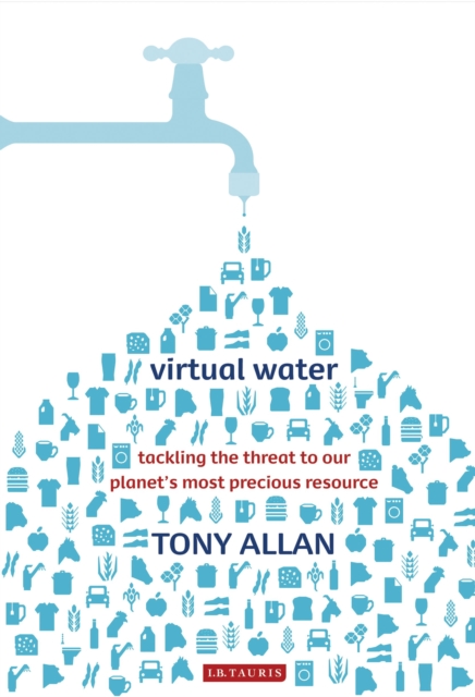 Virtual Water : Tackling the Threat to Our Planet's Most Precious Resource, Paperback / softback Book