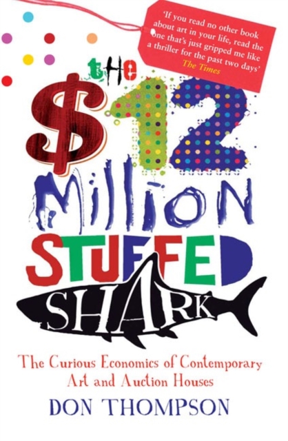 The $12 Million Stuffed Shark : The Curious Economics of Contemporary Art, Paperback / softback Book
