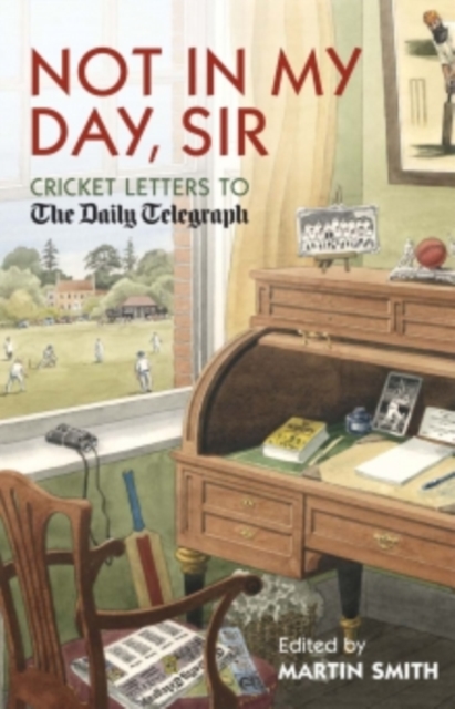 Not in my Day, Sir : Cricket Letters to The Daily Telegraph, EPUB eBook