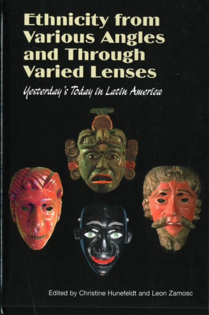 Ethnicity from Various Angles and Through Varied Lenses : Yesterday's Today in Latin America, Paperback Book