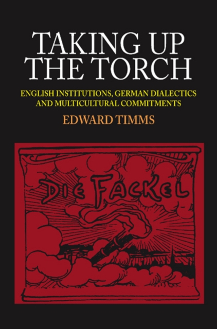 Taking Up The Torch - English Institutions, German  Dialectics and Multi-Cultural Commitments, Hardback Book