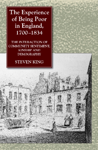 Experience of Being Poor in England, 1700-1834 : The Interaction of Community Sentiment, Kinship & Demography, Hardback Book