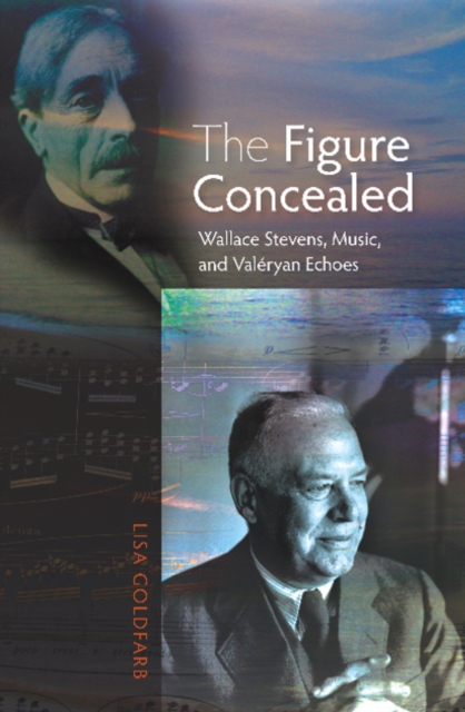 The Figure Concealed : Wallace Stevens, Music, and Valeryan Echoes, Hardback Book