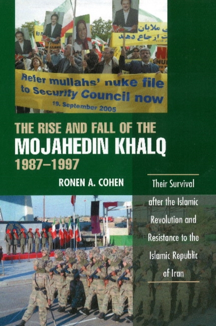 Rise & Fall of the Mojahedin Khalq, 19871997 : Their Survival After the Islamic Revolution & Resistance to the Islamic Republic of Iran, Hardback Book