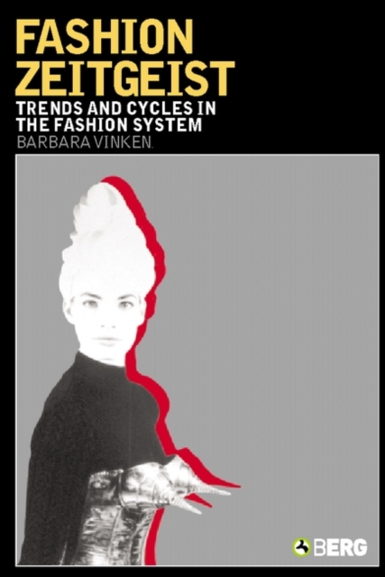 Fashion Zeitgeist : Trends and Cycles in the Fashion System, Paperback / softback Book