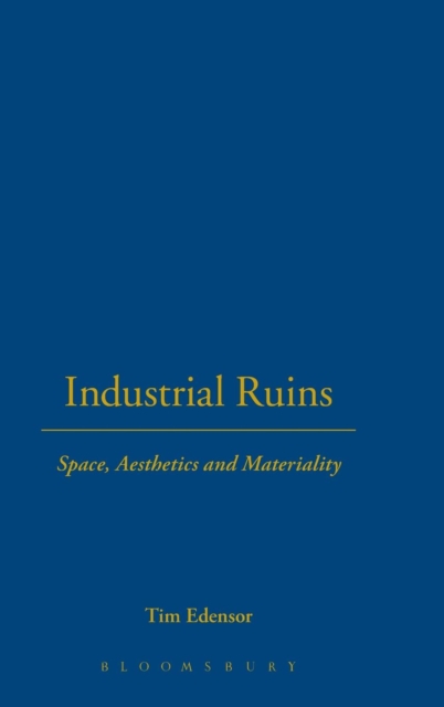 Industrial Ruins : Space, Aesthetics and Materiality, Hardback Book