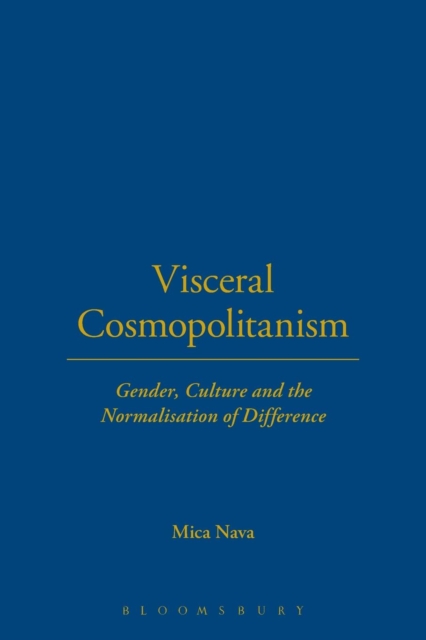 Visceral Cosmopolitanism : Gender, Culture and the Normalisation of Difference, Paperback / softback Book
