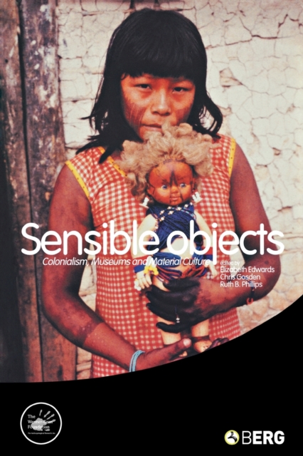 Sensible Objects : Colonialism, Museums and Material Culture, Paperback / softback Book
