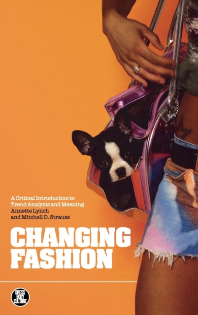 Changing Fashion : A Critical Introduction to Trend Analysis and Meaning, Hardback Book