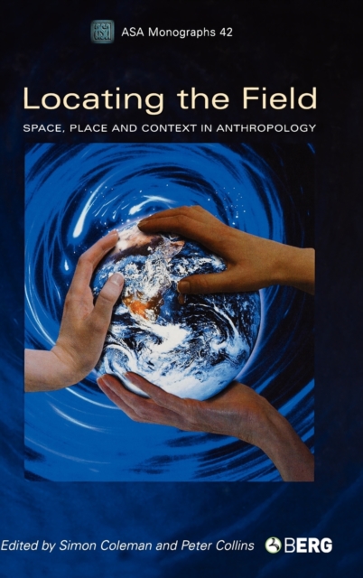 Locating the Field : Space, Place and Context in Anthropology, Hardback Book