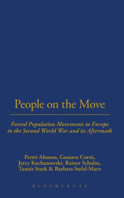 People on the Move : Forced Population Movements in Europe in the Second World War and its Aftermath, Hardback Book