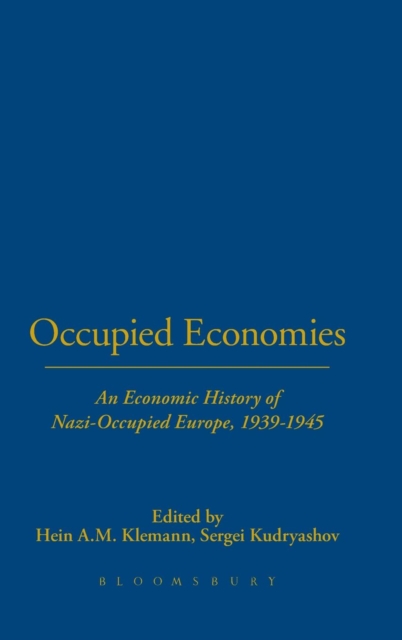 Occupied Economies : An Economic History of Nazi-Occupied Europe, 1939-1945, Hardback Book