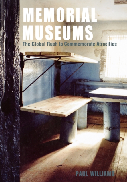 Memorial Museums : The Global Rush to Commemorate Atrocities, Paperback / softback Book
