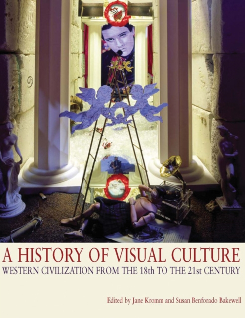 A History of Visual Culture : Western Civilization from the 18th to the 21st Century, Paperback / softback Book