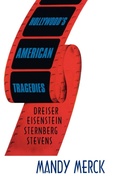 Hollywood's American Tragedies : Dreiser, Eisenstein, Sternberg, Stevens, Hardback Book