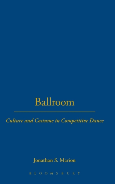 Ballroom : Culture and Costume in Competitive Dance, Hardback Book