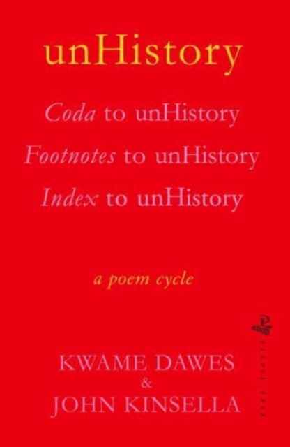 unHistory : a poem cycle by Kwame Dawes and John Kinsella, Paperback / softback Book