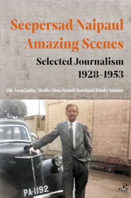 Seepersad Naipaul, Amazing Scenes: Selected Journalism 1928-1953, Paperback / softback Book