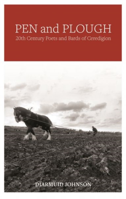 Pen and Plough - 20th Century Poets and Bards of Ceredigion, Paperback / softback Book