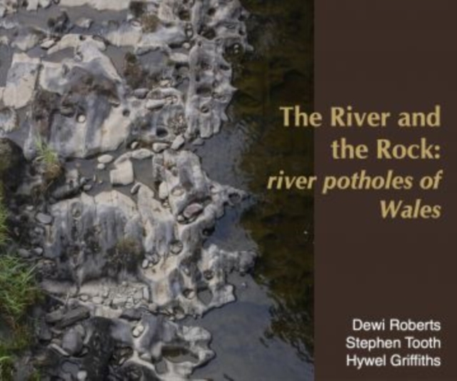 River and the Rock, The - River Potholes of Wales, Hardback Book