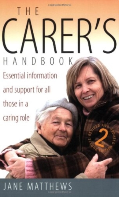 The Carer's Handbook 2nd Edition : Essential Information and Support for All Those in a Caring Role, Paperback / softback Book