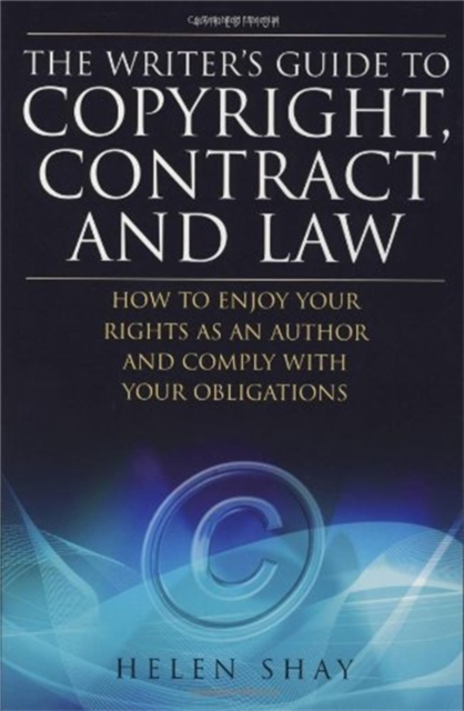 The Writer's Guide to Copyright, Contract and Law, 4th Edition : How to Enjoy Your Rights as an Author and Comply with Your Obligations, Paperback / softback Book