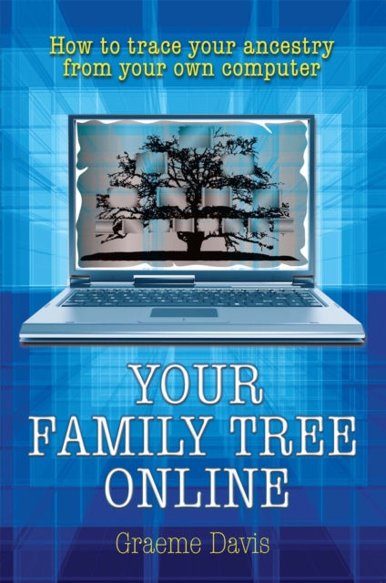 Your Family Tree Online : How to Trace Your Ancestry From Your Own Computer, Paperback / softback Book