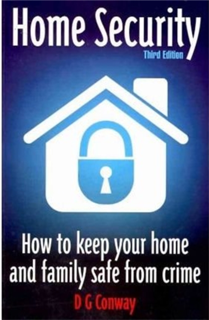Home Security 3rd Edition : How to Keep Your Home and Family Safe from Crime, Paperback / softback Book