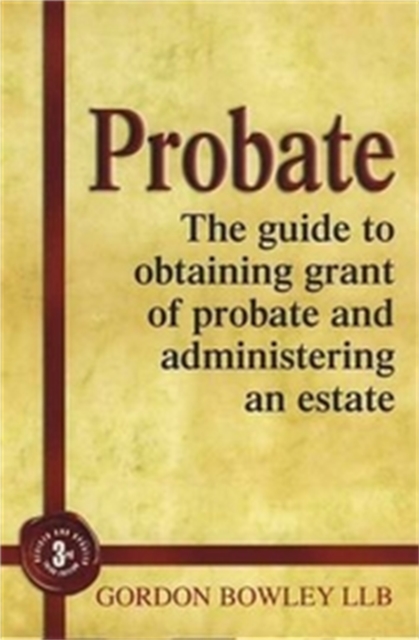 Probate : The Executor's Guide To Obtaining Grant of Probate and Administering the Estate,, Paperback / softback Book