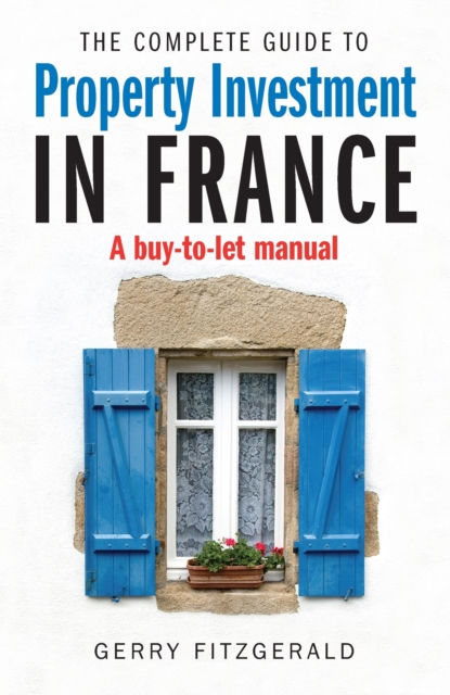 Complete Guide to Property Investment in France : A Buy-to-let Manual, Paperback / softback Book