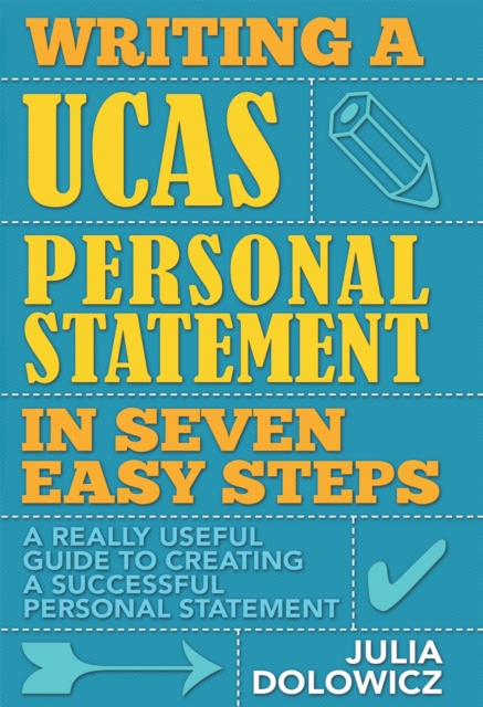 Writing a UCAS Personal Statement in Seven Easy Steps : A Really Useful Guide to Creating a Successful Personal Statement, Paperback / softback Book