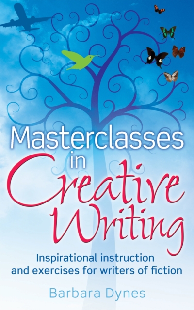 Masterclasses in Creative Writing : Inspirational instruction and exercises for writers of fiction, Paperback / softback Book