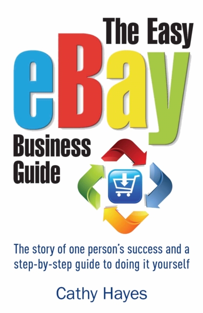 The Easy eBay Business Guide : The story of one person's success and a step-by-step guide to doing it yourself, Paperback / softback Book