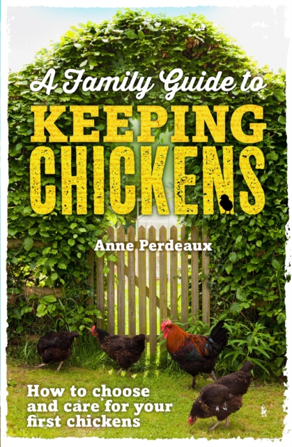 A Family Guide To Keeping Chickens : How to choose and care for your first chickens, EPUB eBook