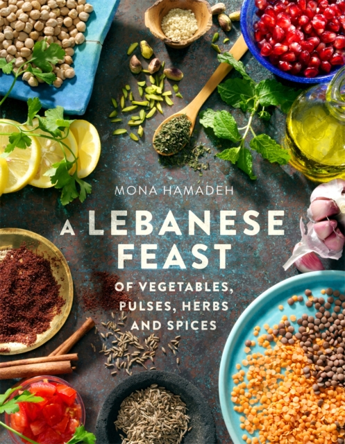 A Lebanese Feast of Vegetables, Pulses, Herbs and Spices, Paperback / softback Book