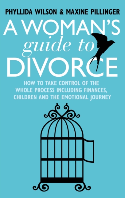 A Woman's Guide to Divorce : How to take control of the whole process, including finances, children and the emotional journey, Paperback / softback Book