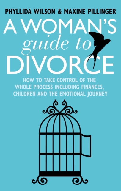 A Woman's Guide to Divorce : How to take control of the whole process, including finances, children and the emotional journey, EPUB eBook